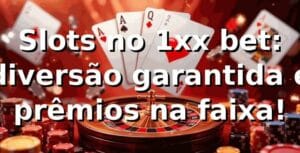 Slots no 1xx bet: diversão garantida e prêmios na faixa! 🎰